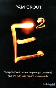 Picture of E² - 9 expériences toutes simples qui prouvent que vos pensées créent votre réalité
