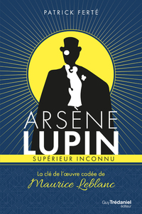 Image de Arsène Lupin supérieur inconnu - La clé de l'oeuvre codée de Maurice Leblanc