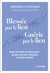 Picture of Blessée par le lien, guérie par le lien - Se relever des traumas d'attachement