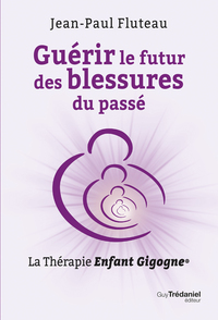 Picture of Guérir le futur des blessures du passé - La Thérapie Enfant Gigogne