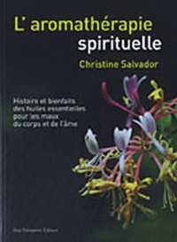 Image de L'aromathérapie spirituelle - Histoire et bienfaits des huiles essentielles pour les maux du corps e