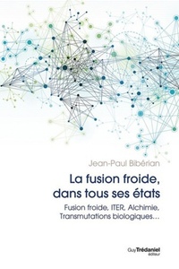 Picture of La fusion dans tous ses états - Fusion froide, ITER, Alchimie, Transmutations biologiques...