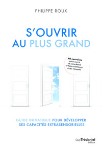 Image de S'ouvrir au Plus Grand - Guide initiatique pour développer ses capacités extrasensorielles
