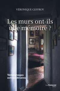 Image de Les murs ont-ils une mémoire ? - Témoignages extraordinaires
