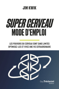 Picture of Super Cerveau Mode d'emploi - Les pouvoirs du cerveau sont sans limites - optimisez-les et vivez une vie extraordinaire