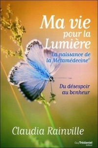 Image de Ma vie pour la lumière - La naissance de la Métamédecine