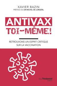 Image de Antivax toi-même ! - Retrouvons un esprit critique sur la vaccination