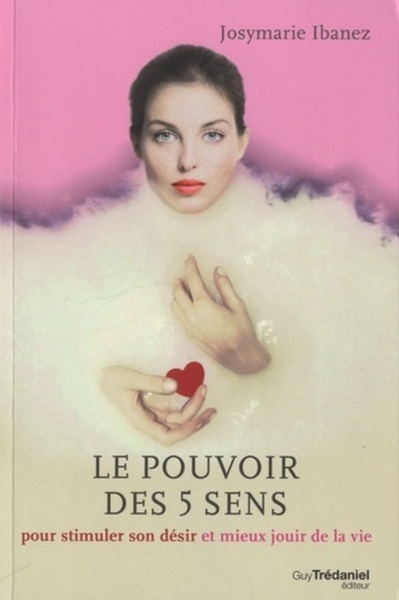 Picture of Le Pouvoir des 5 sens,Pour stimuler son désir et mieux jouir de la vie