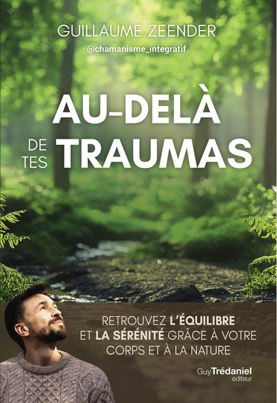 Image de Au-delà de tes traumas - Retrouvez l'équilibre et la sérénité grâce à votre corps et à la nature