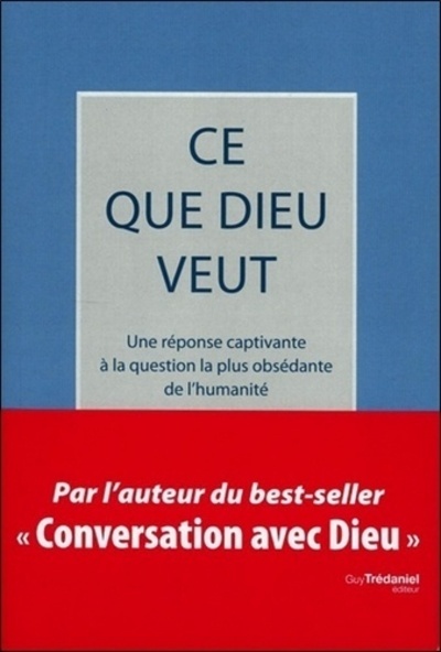 Image de Ce que Dieu veut - Une réponse captivant à la question la plus obsédante de l'humanité