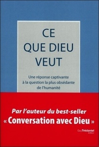 Image de Ce que Dieu veut - Une réponse captivant à la question la plus obsédante de l'humanité
