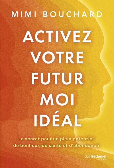 Picture of Activez votre Futur Moi idéal - Le secret pour un plein potentiel de bonheur, de santé et d'abondance
