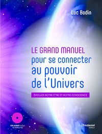 Image de Le grand manuel pour se connecter au pouvoir de l'univers - Eveiller notre être et notre conscience