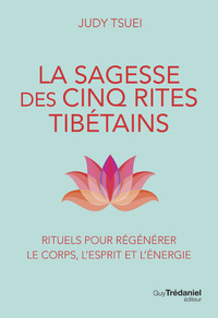 Image de La Sagesse des cinq rites tibétains - Rituels pour régénérer le corps, l'esprit et l'énergie