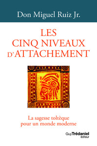 Picture of Les cinq niveaux d'attachement - La sagesse toltèque pour un monde moderne