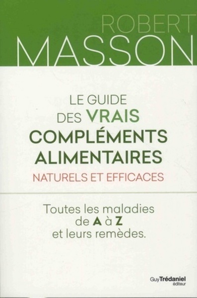 Image de Le guide des vrais compléments alimentaires - Naturels et efficaces - Toutes les maladies de A à Z