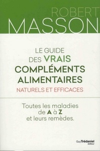 Image de Le guide des vrais compléments alimentaires - Naturels et efficaces - Toutes les maladies de A à Z