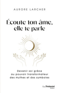 Image de Écoute ton âme, elle te parle - Devenir soi grâce au pouvoir transformateur des mythes et des symbol