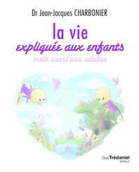Image de La vie expliquée aux enfants - Mais aussi aux adultes