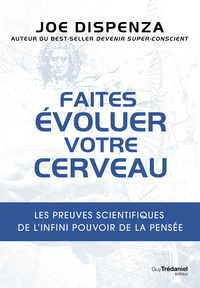 Picture of Faites évoluer votre cerveau - Les preuves scientifiques de l'infini pouvoir de la pensée