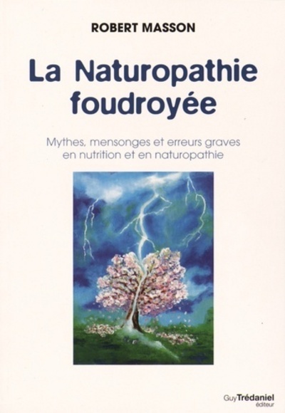 Image de La Naturopathie foudroyée - Mythes, mensonges et erreurs graves en nutrition et en naturopathie