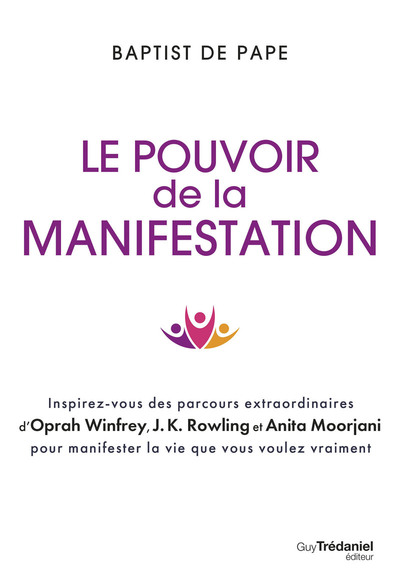 Picture of Le pouvoir de la manifestation - Inspirez-vous des parcours extraordinaires d'Oprah Winfrey, J.K. Rowling et Anita Moorjani pour manifester la vie que vous voulez vraiment