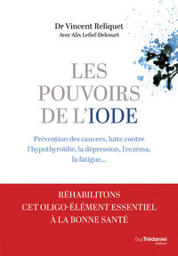 Image de Les pouvoirs de l'iode - Préventions des cancers, lutte contre l'hypothyroïdie, la dépression, l'eczéma, la fatigue...