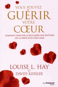 Picture of Vous pouvez guérir votre coeur - Comment trouver la paix après une rupture ou la perte d'un être che