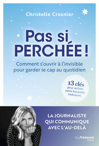 Image de Pas si perchée ! - Comment s'ouvrir à l'invisible pour garder le cap au quotidien