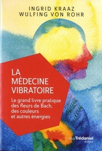 Image de La médecine vibratoire - Le grand livre pratique des fleurs de Bach, des couleurs et autres energies