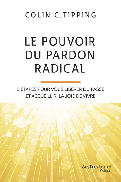 Picture of Le pouvoir du pardon radical - 5 étapes pour vous libérer du passé et accueillir la joie de vivre