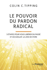 Picture of Le pouvoir du pardon radical - 5 étapes pour vous libérer du passé et accueillir la joie de vivre
