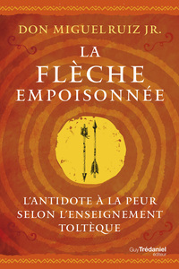 Image de La flèche empoisonnée - L'antidote à la peur selon l'enseignement toltèque