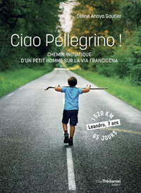 Image de Ciao Pellegrino - Chemin initiatique d'un petit humme sur la Via Francigena