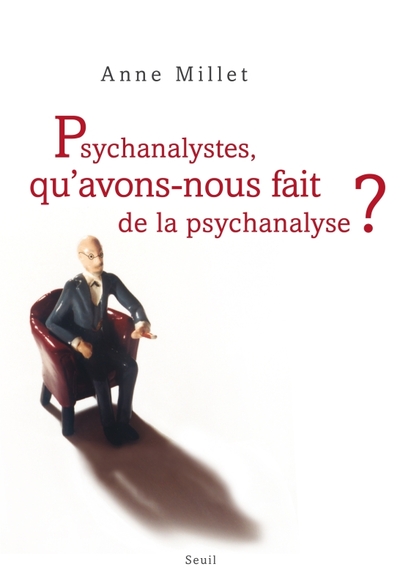 Image de Psychanalystes, qu'avons-nous fait de la psychanalyse ?