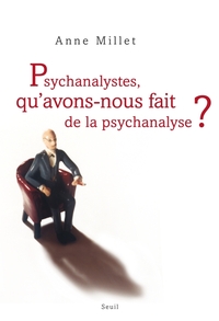 Image de Psychanalystes, qu'avons-nous fait de la psychanalyse ?