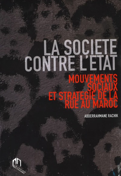 Image de La société contre l'Etat : Mouvements sociaux et stratégie de la rue au Maroc
