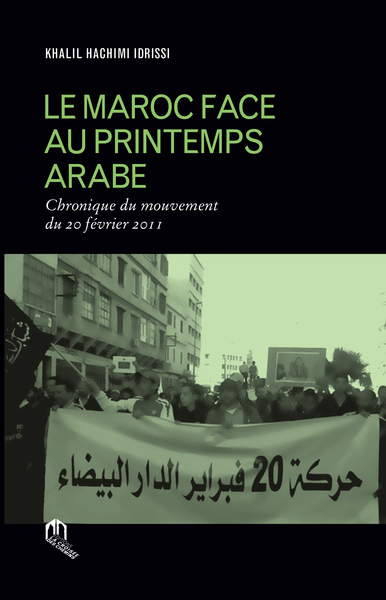 Image de MAROC FACE AU PREMIER PRINTEMPS ARABE (LE) : CHRONIQUE DU MOUVEMENT DU 20 FEVRIER 2011