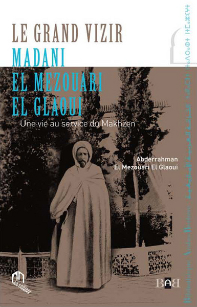 Image de Grand vizir Madani El Mezouari El Glaoui (Le) : Une vie au service du Makhzen