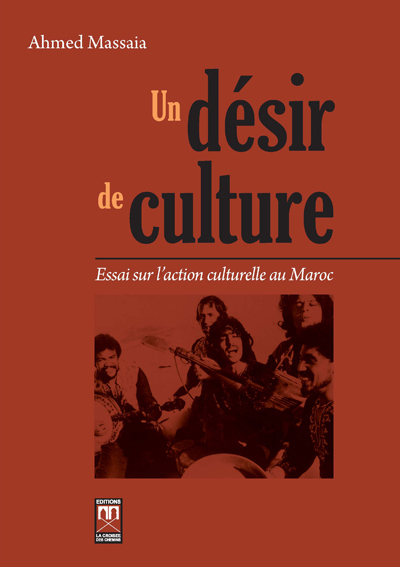 Image de UN DESIR DE CULTURE : ESSAI SUR L'ACTION CULTURELLE AU MAROC