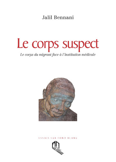 Image de CORPS SUSPECT (LE) : LE CORPS DU MIGRANT FACE A L INSTITUTION MEDICALE