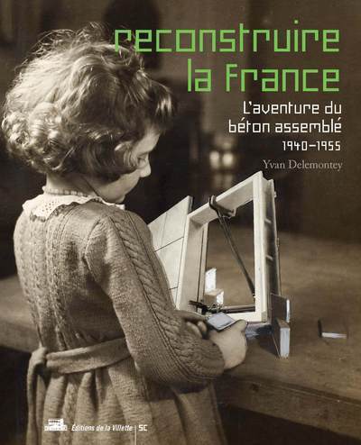 Image de Reconstruire la France, l'aventure du béton assemblé, 1940-1955