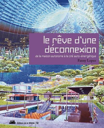 Image de Le Rêve d'une déconnexion. De la maison autonome à la cité auto-énergétique