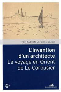 Picture of L'Invention d'un architecte. Le voyage en Orient de Le Corbusier