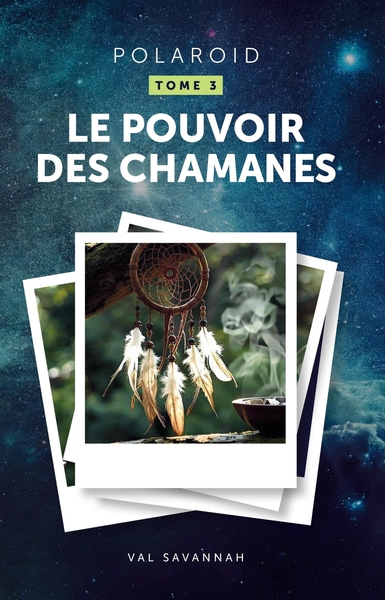 Image de Polaroid - Tome 3, Le Pouvoir des chamanes