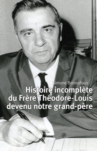Picture of Histoire incomplète du Frère Théodore-Louis devenu notre grand-père