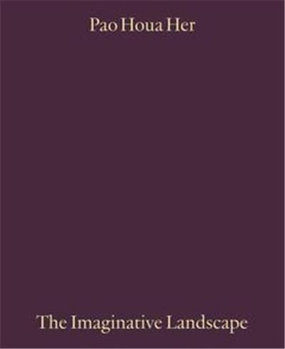 Picture of Pao Houa Her: The Imaginative Landscape /anglais