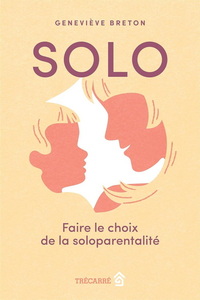 Picture of SOLO. FAIRE LE CHOIX DE LA SOLOPARENTALITE