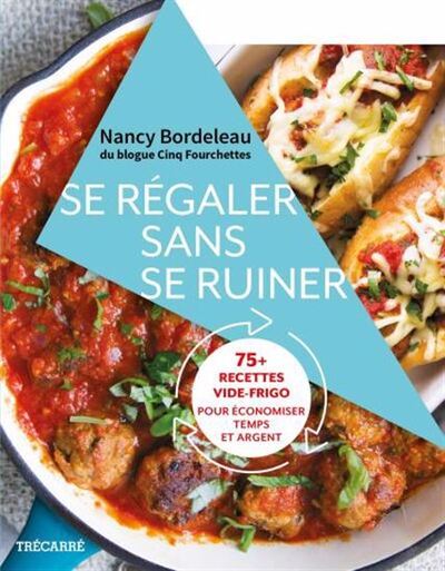 Image de SE REGALER SANS SE RUINER. 75 RECETTES VIDE-FRIGO POUR ECONOMISER