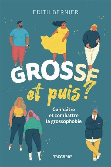 Image de GROSSE ET PUIS ? CONNAITRE ET COMBATTRE LA GROSSOPHOBIE